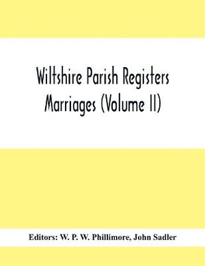 Wiltshire Parish Registers; Marriages (Volume Ii)