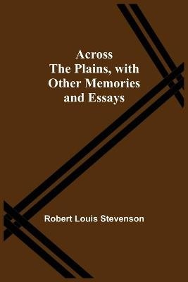 Across The Plains, With Other Memories And Essays
