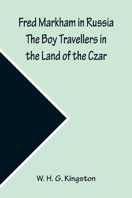 Fred Markham in Russia The Boy Travellers in the Land of the Czar