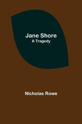 Jane Shore ; A Tragedy