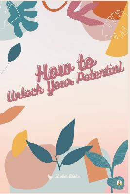 How to Unlock Your Potential