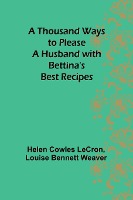 A Thousand Ways to Please a Husband with Bettina's Best Recipes