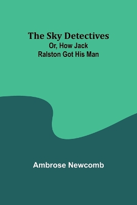 The Sky Detectives; Or, How Jack Ralston Got His Man