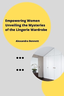 Empowering Women Unveiling the Mysteriesofthe Lingerie Wardrobe