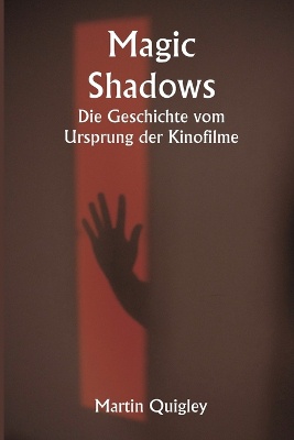 Magic Shadows Die Geschichte vom Ursprung der Kinofilme