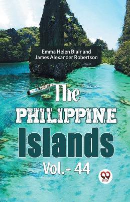 The Philippine Islands Vol.-44