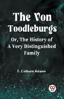 The Von Toodleburgs Or, The History of a Very Distinguished Family