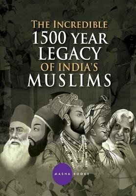 The Incredible 1500 year Legacy of India's Muslims