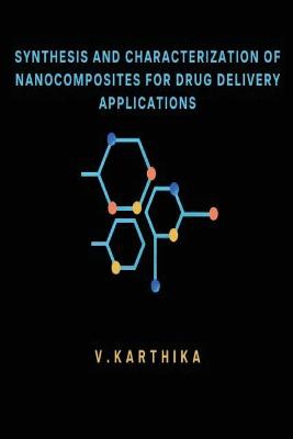 SYNTHESIS AND CHARACTERIZATION OF NANOCOMPOSITES FOR DRUG DELIVERY APPLICATIONS