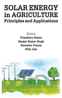 Solar Energy in Agriculture: Principles and A pplications (Co-Published With CRC Press,UK)