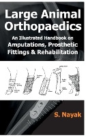 Large Animal Orthopedics: An Illustrated Handbook on Amputations, Prosthetic Fittings and Rehabilitations
