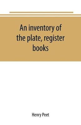 An inventory of the plate, register books, and other moveables in the two parish churches of Liverpool, St. Peter's and St. Nicholas', 1893; with a transcript of the earliest register, 1660-1672; together with a catalogue of the ancient library in St. Peter's