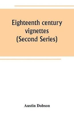 Eighteenth century vignettes (Second Series)