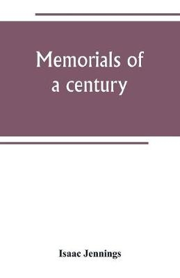 Memorials of a century. Embracing a record of individuals and events, chiefly in the early history of Bennington, Vt., and its First church