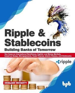 Ripple and Stablecoins: Building Banks of Tomorrow: Use Cases on International Remittance, Capital, and Money Markets, based on Swaps, Micropa