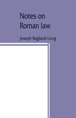 Notes on Roman law; law of persons, law of contracts