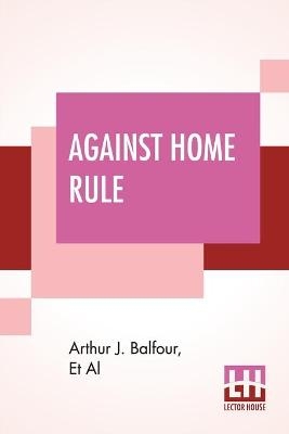 Balfour, A: Against Home Rule