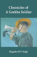 Chronicles of a Gorkha Soldier