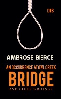 An Occurrence at Owl Creek Bridge And other Writings