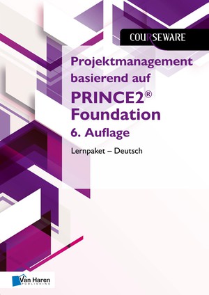 Projektmanagement basierend auf PRINCE2® Foundation 6. Auflage Lernpaket – Deutsch