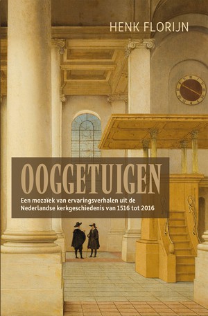 Ooggetuigen van de Nederlandse kerkgeschiedenis