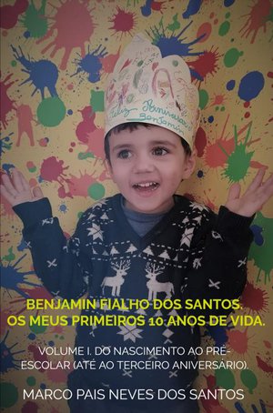 Benjamin Fialho dos Santos. Os meus primeiros 10 anos de vida.