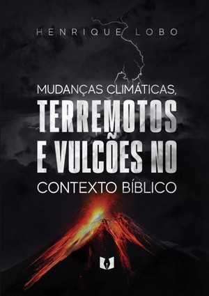 As mudança climáticas, terremotos e vulcões no contexto bíblico