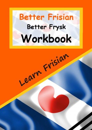 Better Frisian Workbook | Better Frysk Wurkboek | The Frisian Language: Learn the closest language to English
