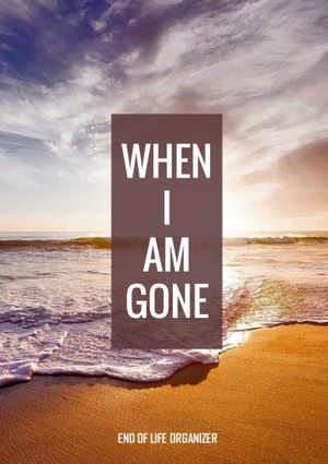 When I Am Gone - End of Life Organizer