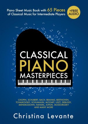 Classical Piano Masterpieces. Piano Sheet Music Book with 65 Pieces of Classical Music for Intermediate Players (+Free Audio)