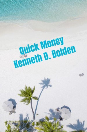 Quick Money Kenneth D. Bolden