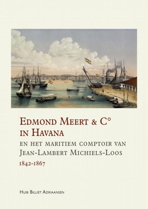 Edmond Meert & C° in Havana en het maritiem comptoir van Jean-Lambert Michiels-Loos 1842-1867