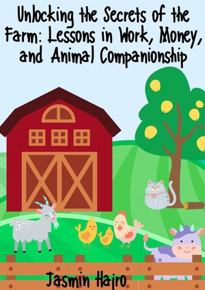 Unlocking the Secrets of the Farm: Lessons in Work, Money, and Animal Companionship