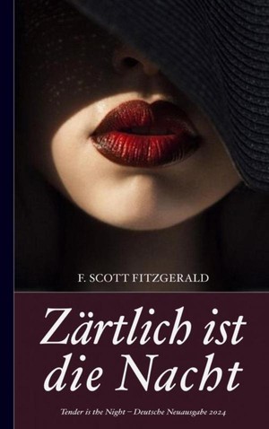 F. Scott Fitzgerald: Zärtlich ist die Nacht (Tender is the Night – Deutsche Neuausgabe 2024)
