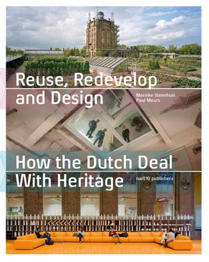 Reuse, Redevelop and Design - How the Dutch Deal with Heritage