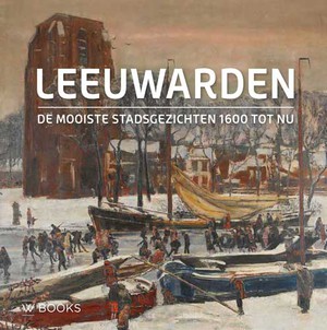 De mooiste stadsgezichten van Leeuwarden (Ned. editie)