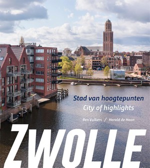 Zwolle, stad van hoogtepunten/city of highlights