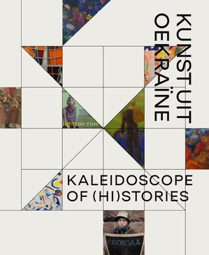 Kaleidoscope of (Hi)stories - Hedendaagse kunst uit Oekraïne