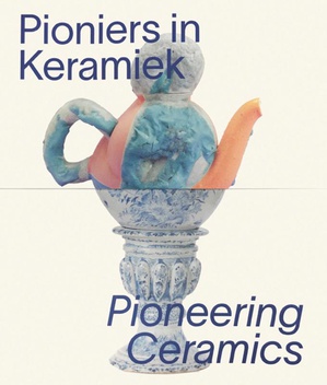 Pioniers in keramiek/Pioneering Ceramics