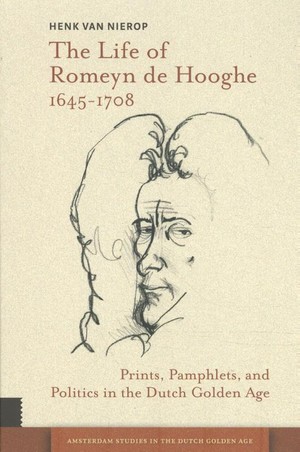 The Life of Romeyn de Hooghe 1645-1708
