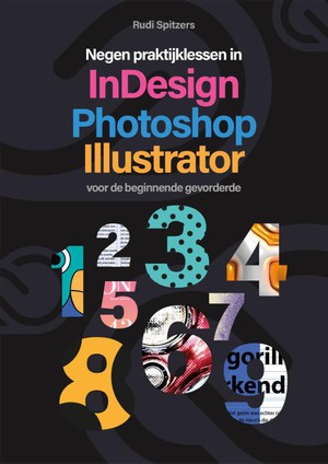 Negen praktijklessen in Photoshop, Indesign, Illustrator