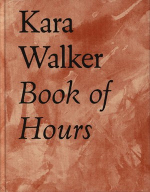 Kara Walker Book of Hours 2020-2021