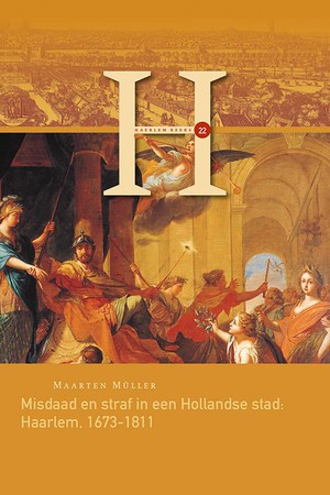 Misdaad en straf in een Hollandse stad: Haarlem, 1673-1811