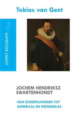 Jochem Hendriksz Swartenhondt (1566-1627) van scheepsjongen tot admiraal en kroegbaas