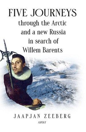 Five Journeys through the Arctic and a new Russia in search of Willem Barents
