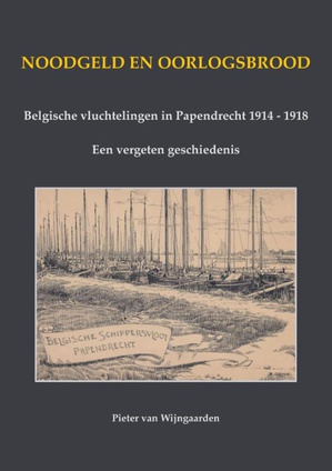 Noodgeld en oorlogsbrood - Belgische vluchtelingen in Papendrecht 1914 - 1918