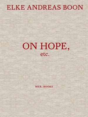 Elke Andreas Boon. On Hope Etc.