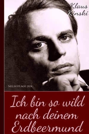 Klaus Kinski: Ich bin so wild nach deinem Erdbeermund (Unzensierte Originalfassung) (Hardcover)