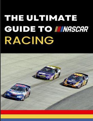 The Ultimate Guide to Nascar Racing
