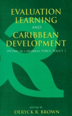 Studies in Caribbean Public Policy Vol 1; Evaluation, Learning and Caribbean Development